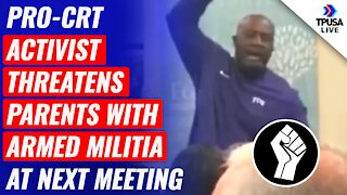 Pro-CRT activist THREATENS Parents With Armed Militia At Next Meeting