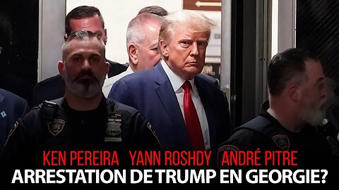 ARRESTATION DE DONALD TRUMP EN GEORGIE avec KEN PEREIRA - YANN ROSHDY - ANDRÉ PITRE