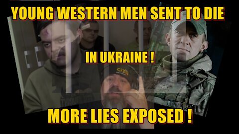 YOUNG WESTERN MEN SENT TO DIE IN UKRAINE ! MORE LIES EXPOSED !