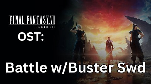 FFVII Rebirth OST 006: Armed with a Buster Sword (Battle)