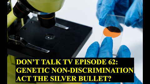 Don't Talk TV Episode 62: Is the Genetic Non Discrimination Act a Silver Bullet?
