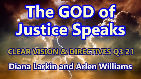 CLEAR VISION & DIRECTIVES: THE GOD of JUSTICE SPEAKS, BEFORE HIS RESET, Q3 21, 1/3