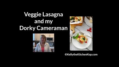 Veggie Lasagna and My Dorky Cameraman!