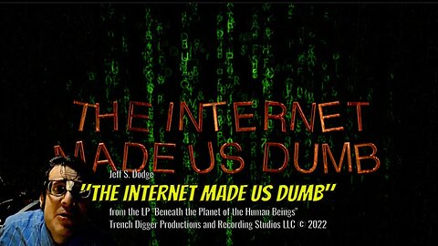 Jeff S. Dodge - "The Internet Made Us Dumb"