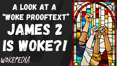 James 2 is Woke? A Look at a "Woke Prooftext" - Wokepedia Podcast 245