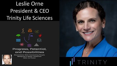 Leslie Orne - President & Chief Executive Officer - Trinity Life Sciences