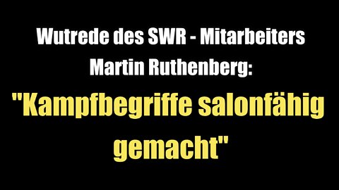 Wutrede des SWR-Mitarbeiters Martin Ruthenberg: "Kampfbegriffe salonfähig gemacht" (18.01.2022)