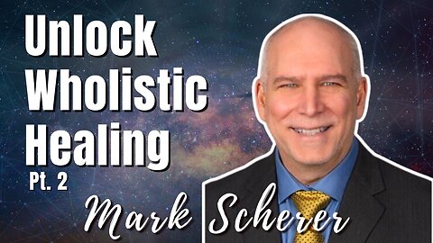 183: Pt. 2 Unlock Wholistic Healing | Mark Scherer on Spirit-Centered Business™