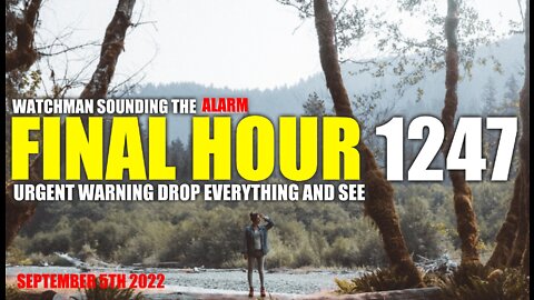 FINAL HOUR 1247 - URGENT WARNING DROP EVERYTHING AND SEE - WATCHMAN SOUNDING THE ALARM