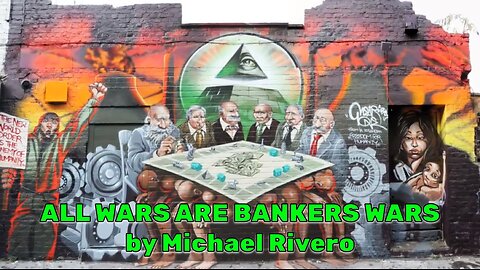 ALL WARS ARE BANKERS WARS by Michael Rivero