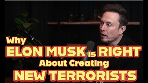 Why ELON MUSK is RIGHT About Creating NEW TERRORISTS