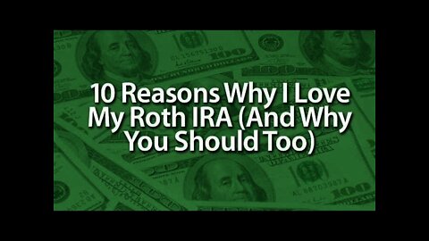10 Reasons Why I Love The Roth IRA (And Why You Should Too)