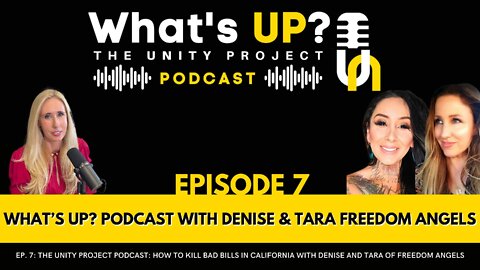 Ep. 7: Unity Project Podcast: How to Kill Bad Bills in CA w/ Denise & Tara of Freedom Angels