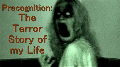 Podcast# 282 Earnest Truth: Precognition, the Terror Story of my Life.