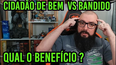 Qual o Benefício Em Ser um "Cidadão de Bem" ?