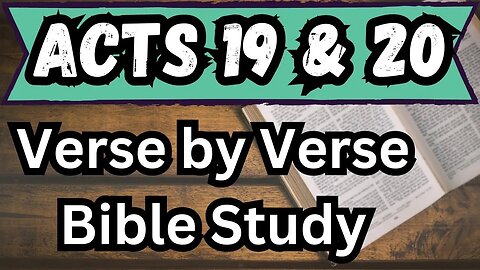 Book of Acts | Chapters 19 & 20 | Bible Study