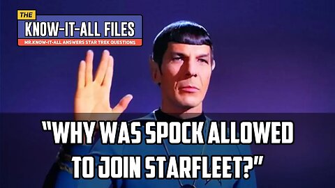 Why Was Spock Allowed to Join Starfleet? | Mr. Know-It-All