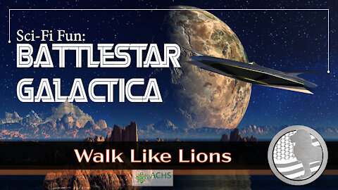 "Battlestar Galactica" Walk Like Lions Christian Daily Devotion with Chappy November 15, 2021