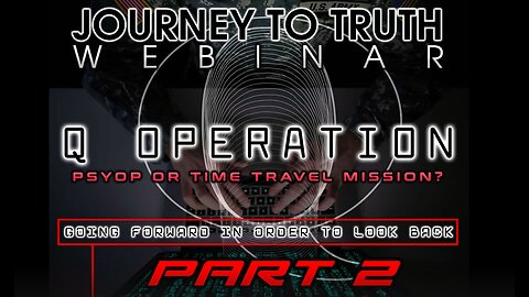 Q WEBINAR | PART 2 - Time Travel, Project Looking Glass & The ET Connection