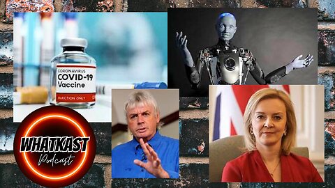 COVID VACCINE REPORT, AMECA THE AI ROBOT, DAVID ICKE AND LIZ TRUSS SPEAKS OUT!