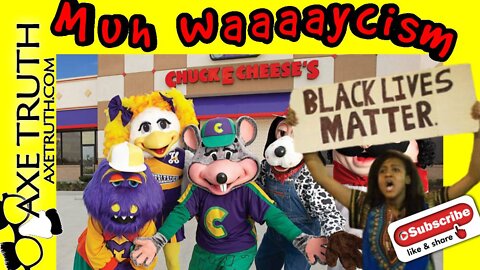 8/1/22 Now Chuck E Cheese's is WAAAYCIST , more White suPRUMacie