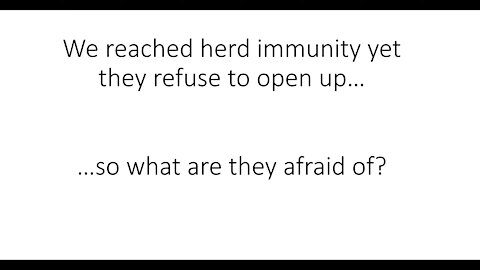 We reached herd immunity yet they refuse to open up, what are they afraid of?