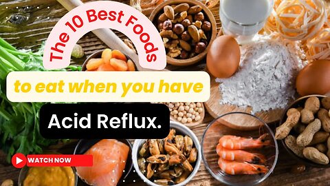 The 10 Best Foods to Eat When You Have Acid Reflux