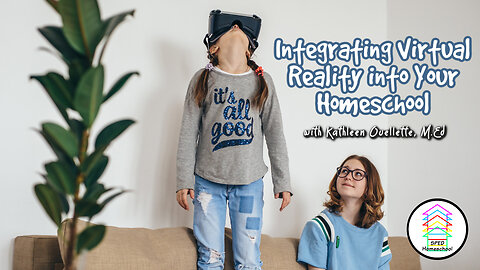 Integrate Virtual Reality into Your Homeschool
