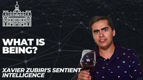What is Being? Part Two (Xavier Zubiri's Sentient Intelligence Episode 9)