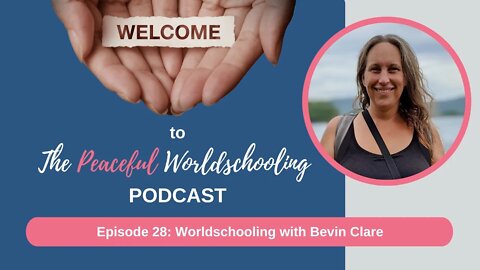 Peaceful Worldschooling Podcast - Episode 28: Worldschooling with Bevin Clare