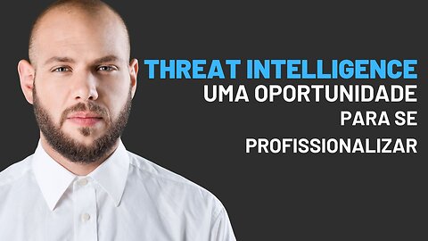 Threat intelligence é uma oportunidade para profissionais de segurança da informação