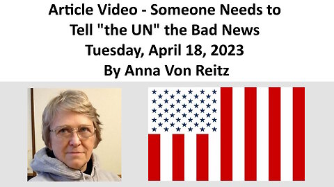 Article Video - Someone Needs to Tell "the UN" the Bad News By Anna Von Reitz