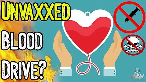 UNVAXXED BLOOD DRIVE? - A Life Saving Solution For Those Who Reject The Death Shot!