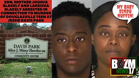Son & Mom Joshua Blakely and Lakeisha Blakely arrested in connection to murder of Douglasville teen