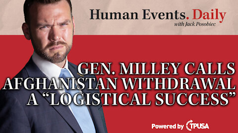 Human Events Daily - Sep 29 2021 - Gen. Milley Calls Afghanistan Withdrawal a “Logistical Success”