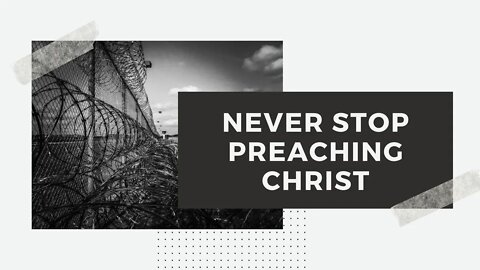 Acts 28:17-31 - Never Stop Preaching Christ