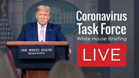Watch LIVE: President Trump’s Coronavirus Task Force