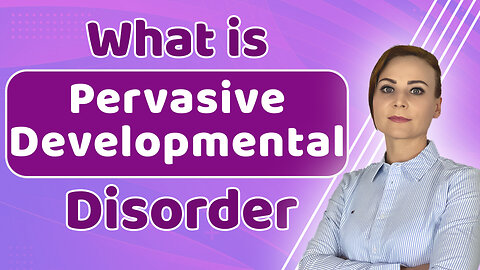 What is Pervasive Developmental Disorder (PDD -NOS) | Symptoms, Diagnosis & Treatments
