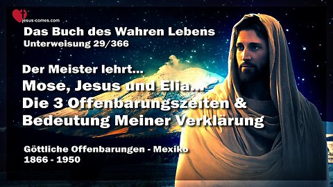 Mose, Jesus und Elia... Die 3 Offenbarungszeiten und Bedeutung Meiner Verklärung ❤️ Buch des wahren Lebens Unterweisung 29 / 366