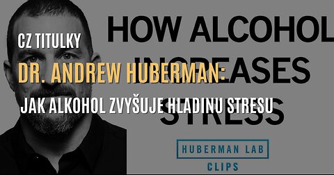 Dr. Huberman: Jak alkohol ve skutečnosti zvyšuje hladinu stresu, místo aby vás uvolnil (CZ TITULKY)