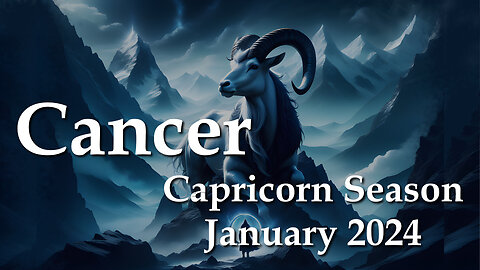 Cancer - Capricorn Season January 2024
