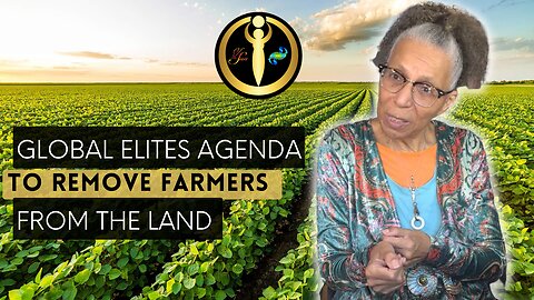 Global Elites Agenda to Remove Farmers from Their Land