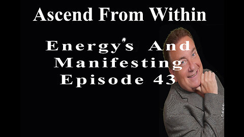 Ascend From Within_Energy's And Manifesting_EP 43