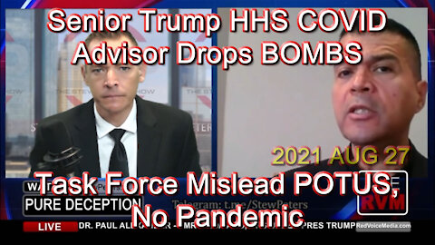 2021 AUG 27 Senior Trump HHS COVID Advisor Drops BOMBS Task Force Mislead POTUS, No Pandemic