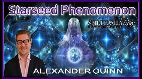 ALEXANDER QUINN, the Starseed Ascension Phenomenon, Great Planetary Shift, Cosmic Inheritance& more!
