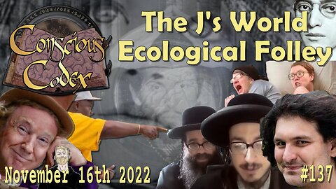 Conscious Codex 137: The J's World Ecological Folley