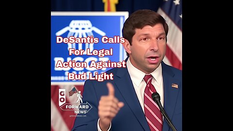 DeSantis Calls For Legal Action Against Bud Light