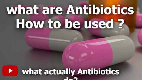 What are Antibiotics and How to be used? What actually Antibiotics do?