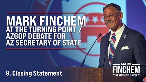 Mark Finchem Closing Statement - AZ Secretary of State Debate