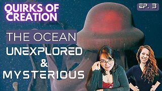 The Ocean: Unexplored and Mysterious - Quirks of Creation Episode 3